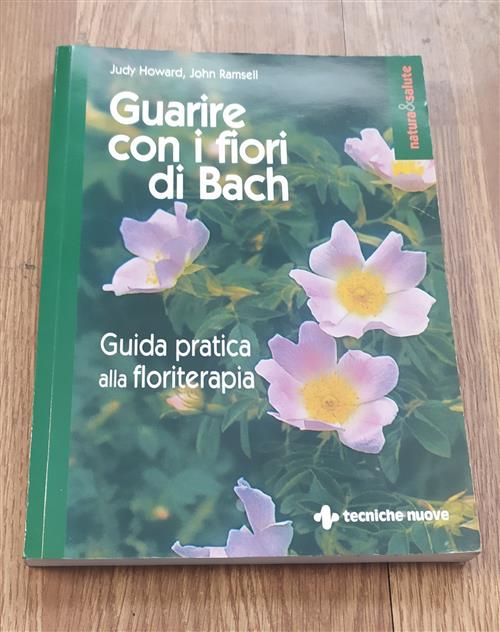 Guarire Con I Fiori Di Bach. Guida Pratica Alla Floriterapia