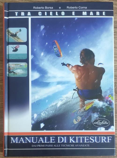 Manuale Di Kitesurf. Dai Primi Passi Alle Tecniche Avanzate