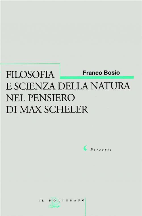 Filosofia E Scienza Della Natura Nel Pensiero Di Max Scheler Franco Bosio Il P