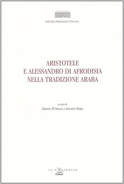 Aristotele E Alessandro Di Afrodisia Nella Tradizione Araba C. D'ancona, G. Se