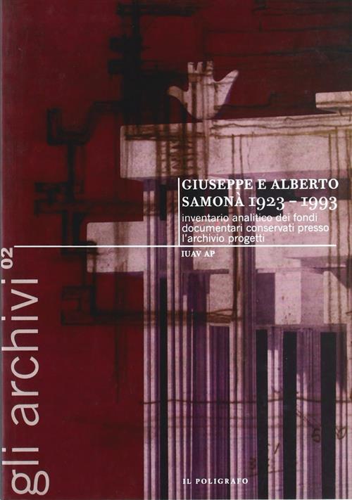Giuseppe E Alberto Samona 1923-1993. Inventario Analitico Dei Fondi Documentari Conservati