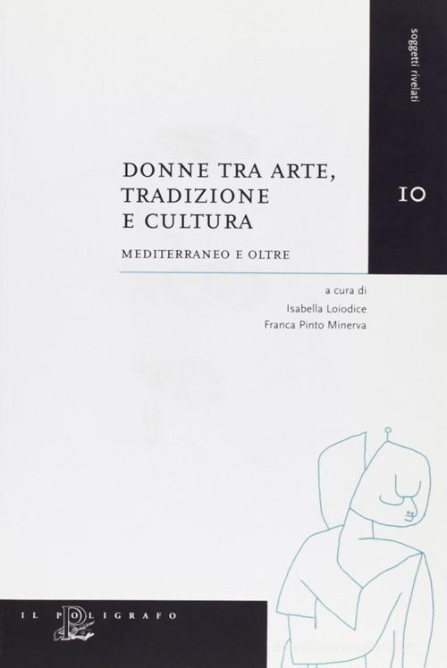 Donne Tra Arte, Tradizione E Cultura. Mediterraneo E Oltre Il Poligrafo 2006