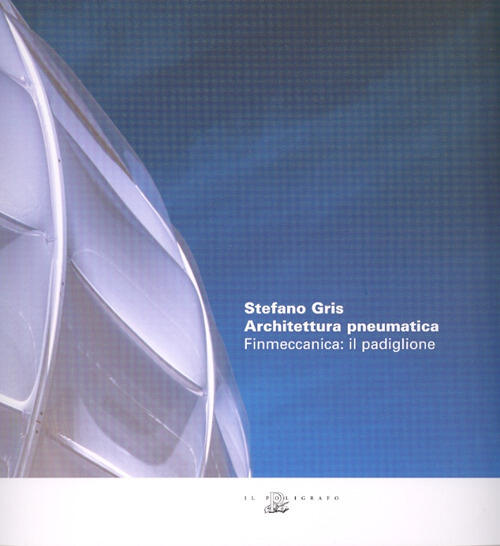 Stefano Gris. Architettura Pneumatica. Finmeccanica: Il Padiglione