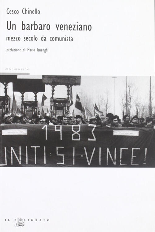 Un Barbaro Veneziano. Mezzo Secolo Da Comunista Cesco Chinello Il Poligrafo 20
