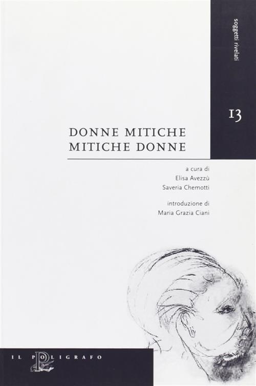 Donne Mitiche. Mitiche Donne S. Chemotti, M. G. Ciani Il Poligrafo 2007