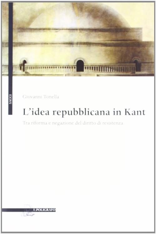 L' Idea Repubblicana In Kant. Tra Riforma E Negazione Del Diritto Di Resistenz
