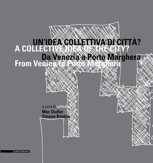 Un' Idea Collettiva Di Citta? Da Venezia A Porto Marghera