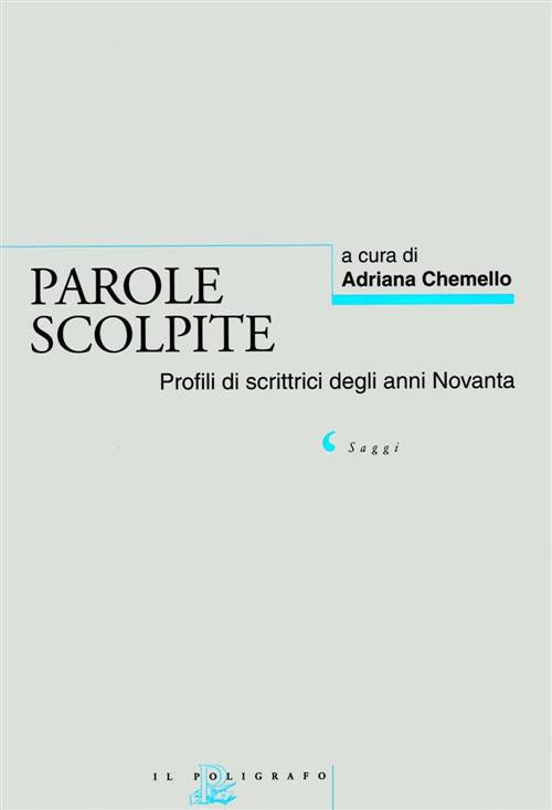 Parole Scolpite. Profili Di Scrittrici Degli Anni Novanta Adriana Chemello Il