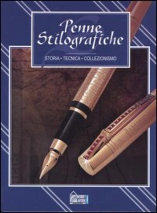 Penne Stilografiche. Storia, Tecnica, Collezionismo Vari Hobby & Work Publishi