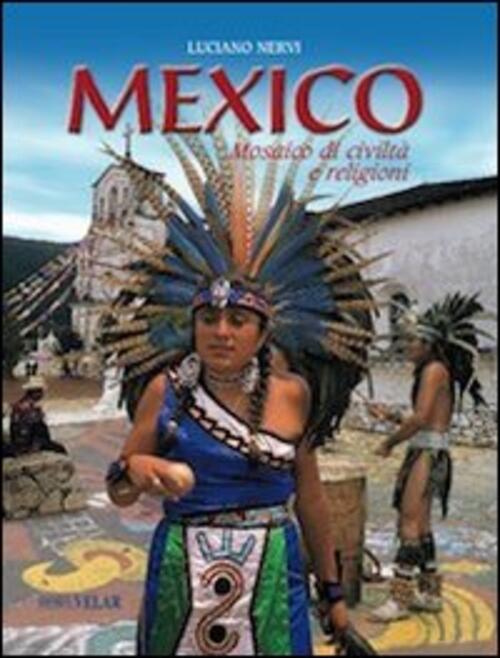 Mexico. Mosaico Di Civilta E Religioni Luciano Nervi Velar 2008