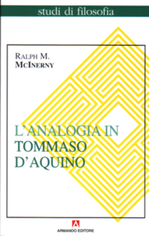 L'analogia In Tommaso D'aquino Ralph M. Mcinerny Armando Editore 1999