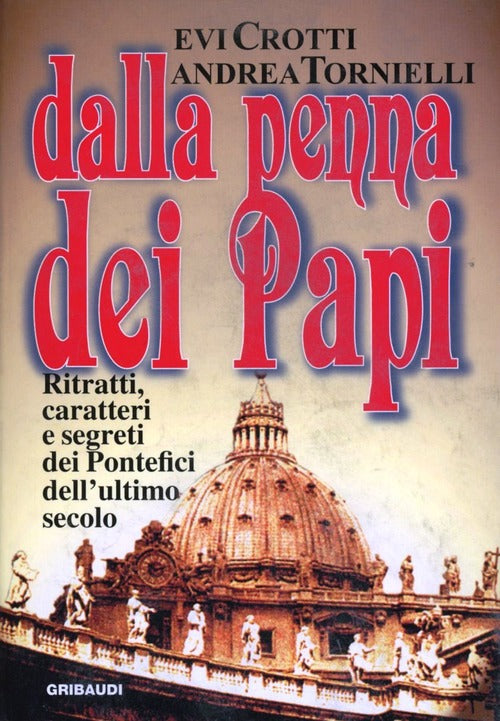 Dalla Penna Dei Papi. Ritratti, Caratteri E Segreti Dei Pontefici Dell'ultimo