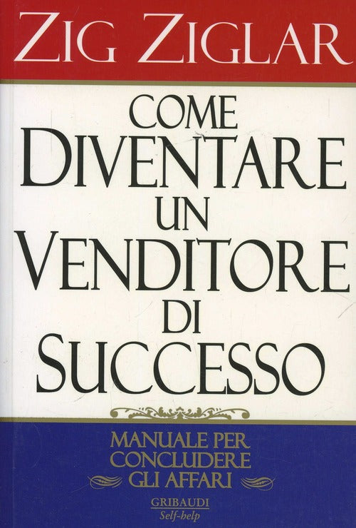 Come Diventare Un Venditore Di Successo Zig Ziglar Gribaudi 2005