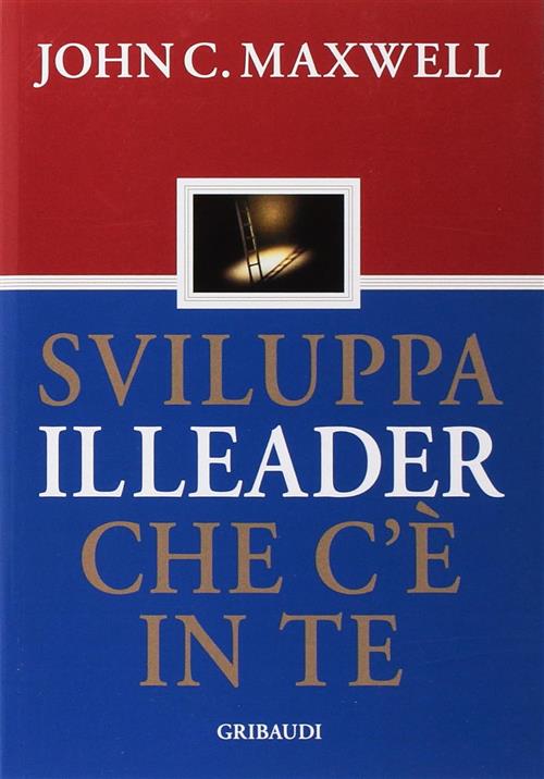Sviluppa Il Leader Che C'e In Te John C. Maxwell Gribaudi 2005