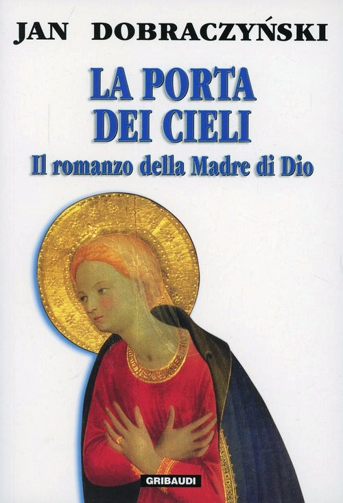 La Porta Dei Cieli. Il Romanzo Della Madre Di Dio Jan Dobraczynski Gribaudi 20