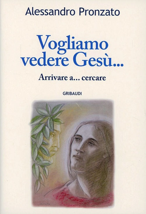 Vogliamo Vedere Gesu... Alessandro Pronzato Gribaudi 2007