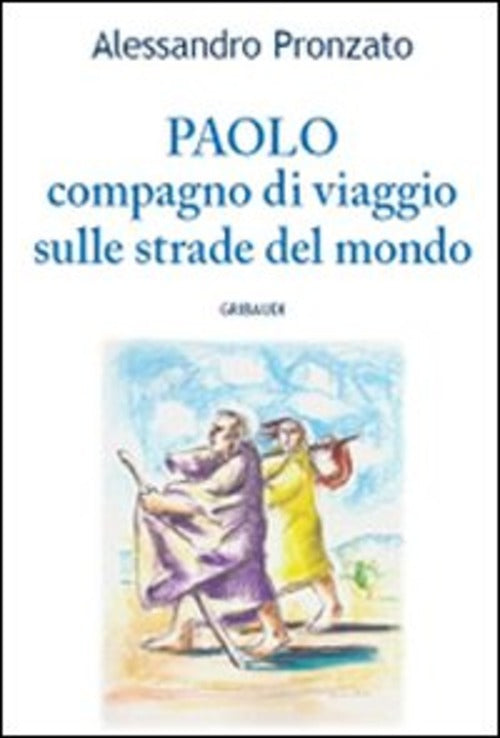 Paolo. Compagno Di Viaggio Sulle Stade Del Vangelo