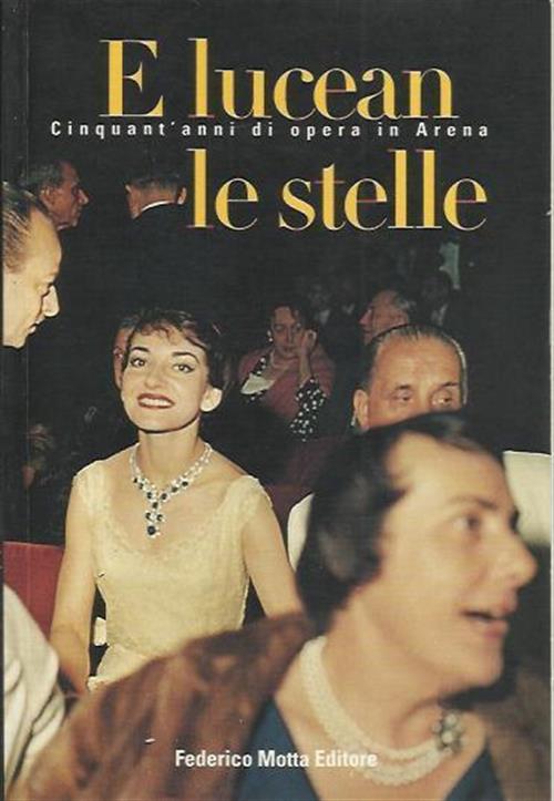 E Lucean Le Stelle. Cinquant'anni Di Opera In Arena 24 Ore Cultura 1999