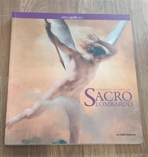 Sacro Lombardo. Dai Borromeo Al Simbolismo. Catalogo Della Mostra Milano