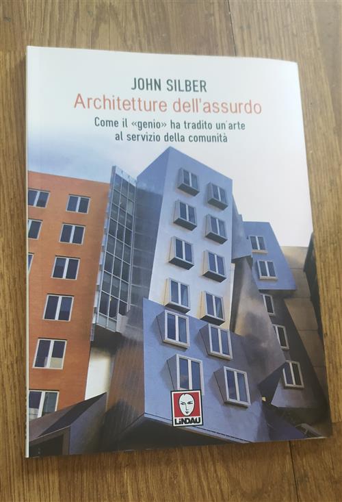 Architetture Dell'assurdo. Come Il Genio Ha Tradito Un'arte Al Servizio Della Comunita