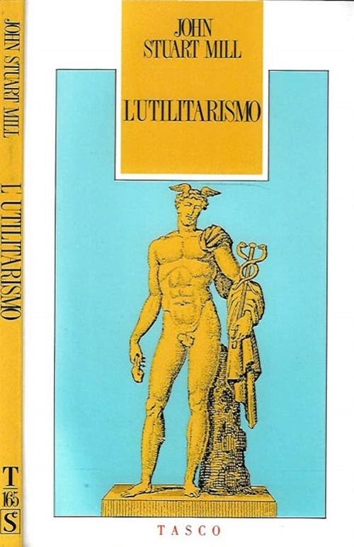 L'utilitarismo John Stuart Mill Sugarco 1991