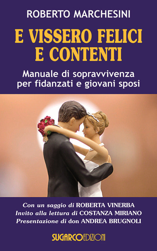 E Vissero Felici E Contenti. Manuale Di Sopravvivenza Per Fidanzati E Giovani