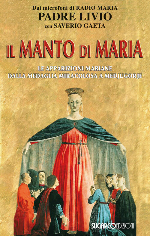Il Manto Di Maria. Le Apparizioni Mariane Dalla Medaglia Miracolosa A Medjugor