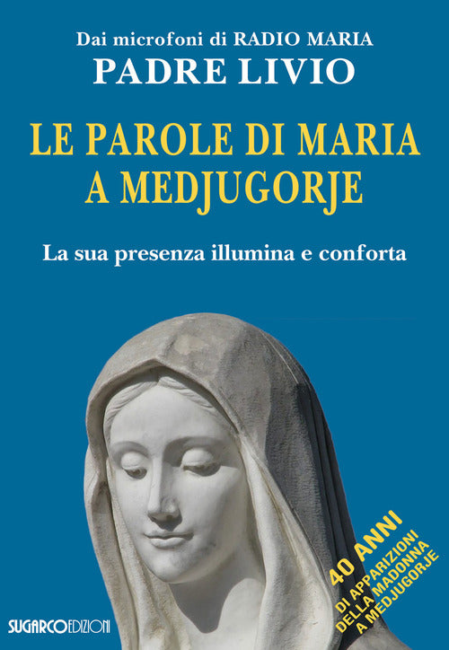 Le Parole Di Maria A Medjugorje. La Sua Presenza Illumina E Conforta Livio Fan