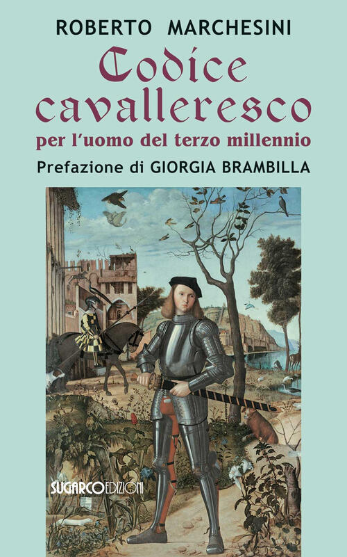 Codice Cavalleresco Per L'uomo Del Terzo Millennio Roberto Marchesini Sugarco
