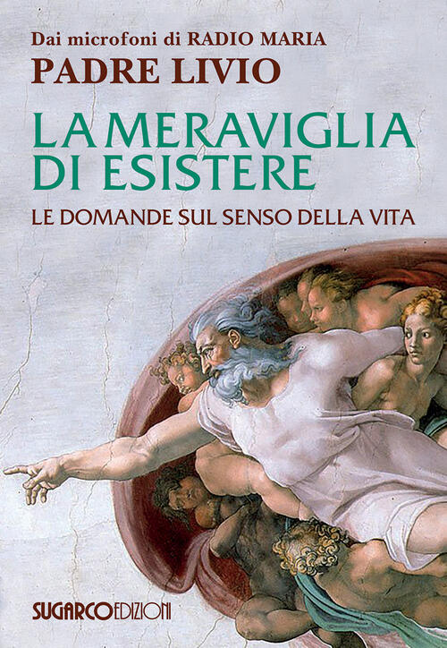 La Meraviglia Di Esistere. Le Domande Sul Senso Della Vita Livio Fanzaga Sugar