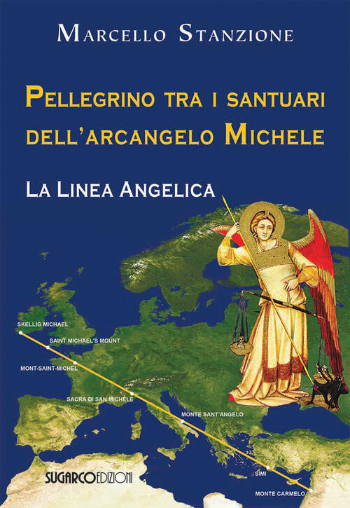 Pellegrino Tra I Santuari Dell'arcangelo Michele. La Linea Angelica Marcello S
