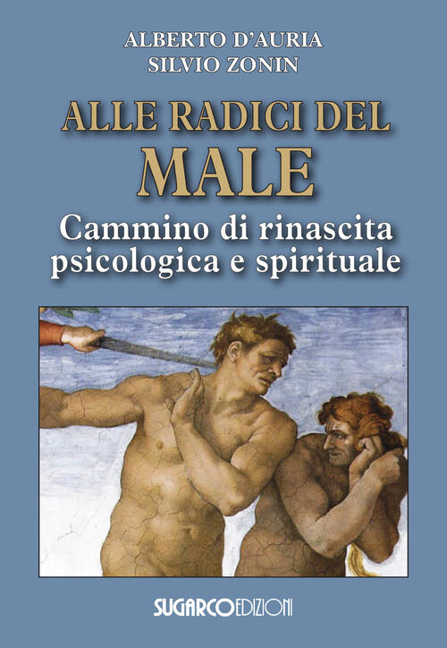 Alle Radici Del Male. Cammino Di Rinascita Psicologica E Spirituale Alberto D'
