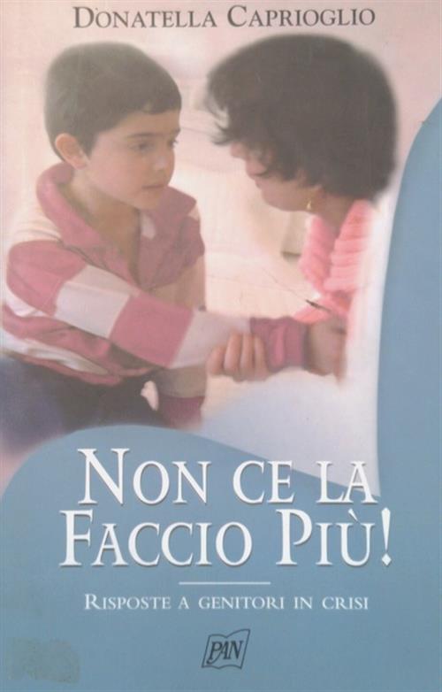 Non Ce La Faccio Piu! Donatella Caprioglio Pan Libri 2006