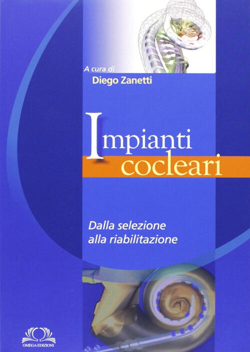 Impianti Cocleari. Dalla Selezione Alla Riabilitazione Omega 2013