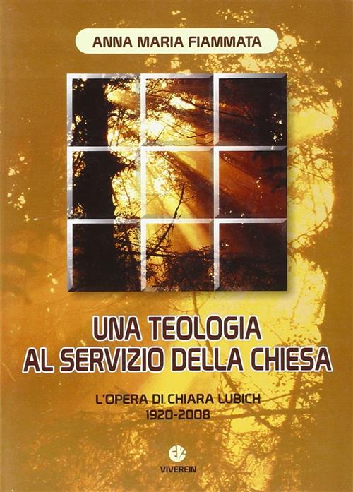 Una Teologia Al Servizio Della Chiesa. L'opera Di Chiara Lubich 1920-2008 Anna