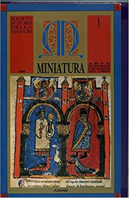 Miniatura. Arte Dell'illustrazione E Decorazione Del Libro Vol. 1 Societa Di S