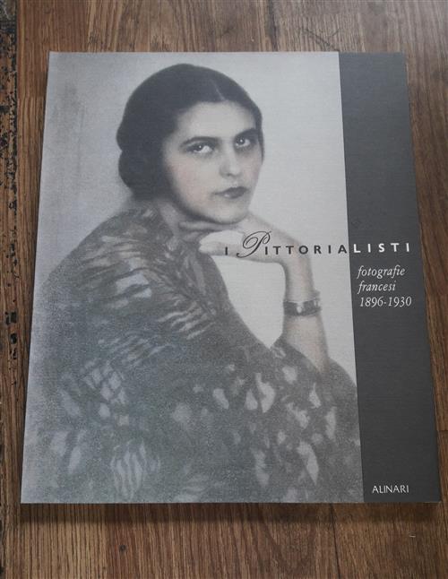 I Pittorialisti. Fotografie Francesi (1896-1930) Sandro Mescola Alinari 1989