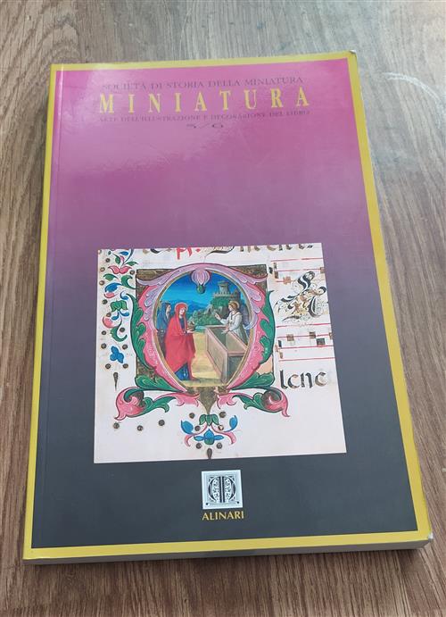 Miniatura. Arte Dell'illustrazione E Decorazione Del Libro Società Di Storia D