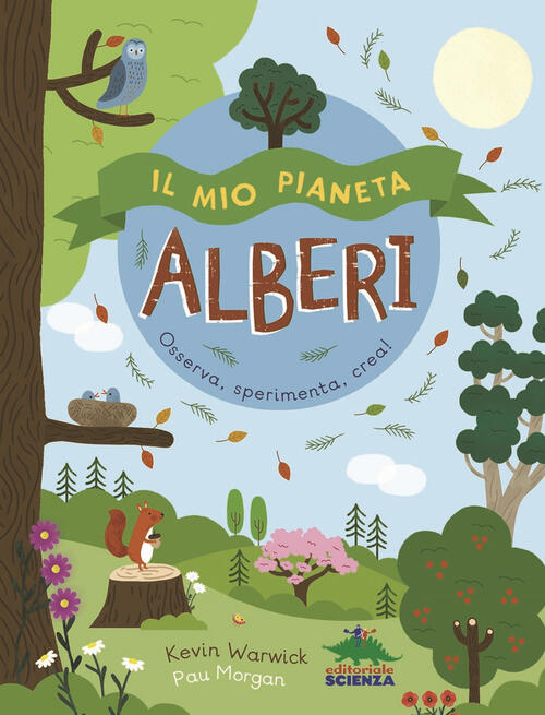 Il Mio Pianeta. Alberi. Osserva, Sperimenta, Crea! Kevin Warwick Editoriale Sc