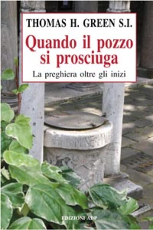 Quando Il Pozzo Si Prosciuga. La Preghiera Oltre Gli Inizi Thomas H. Green Apo