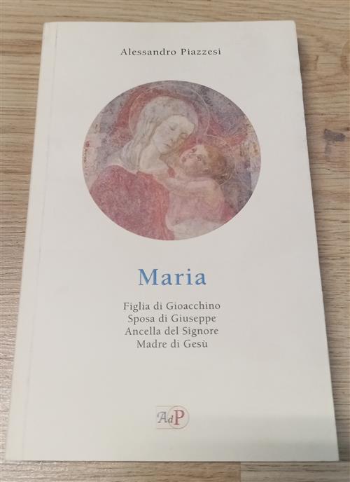 Maria. Figlia Di Gioacchino. Sposa Di Giuseppe. Ancella Del Signore. Madre Di