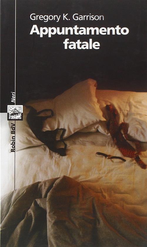 Appuntamento Fatale K. Gregory Garrison Robin Edizioni 2004