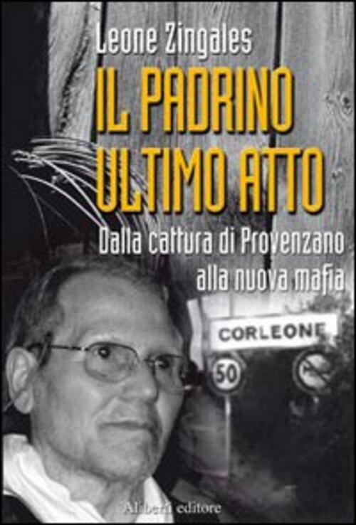 Il Padrino Ultimo Atto. Dalla Cattura Di Provenzano Alla Nuova Mafia Leone Zin