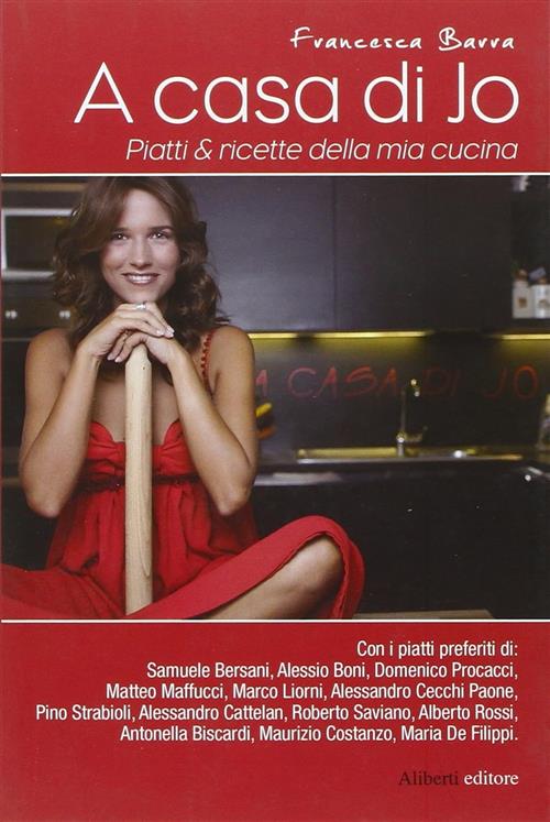 A Casa Di Jo. Piatti & Ricette Della Mia Cucina Francesca Barra Aliberti 2009