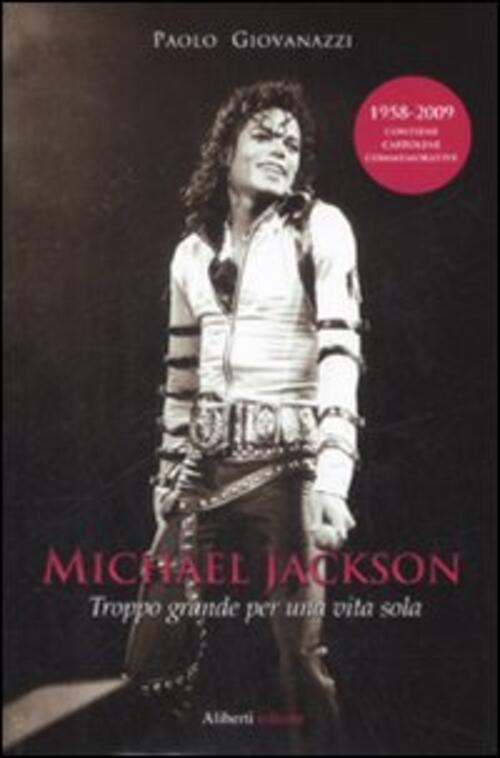 Michael Jackson. Troppo Grande Per Una Vita Sola Paolo Giovanazzi Aliberti 200