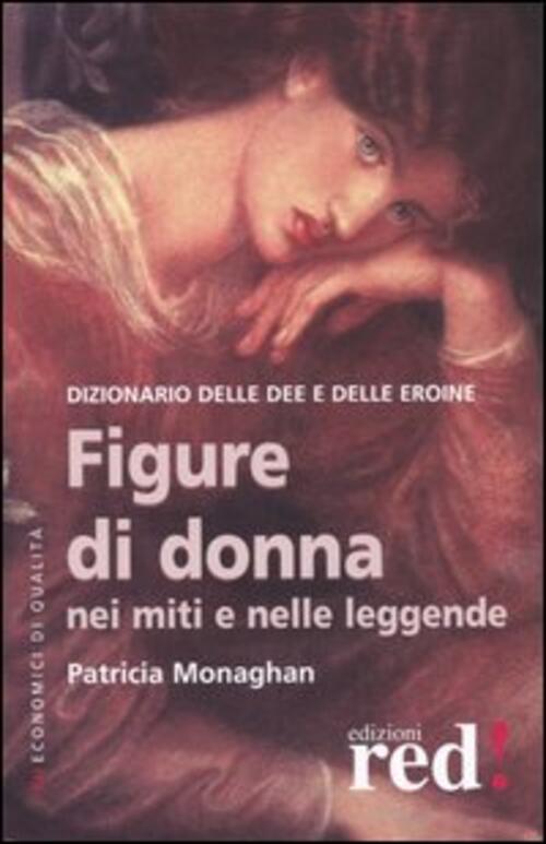 Figure Di Donna Nei Miti E Nelle Leggende. Dizionario Delle Dee E Delle Eroine