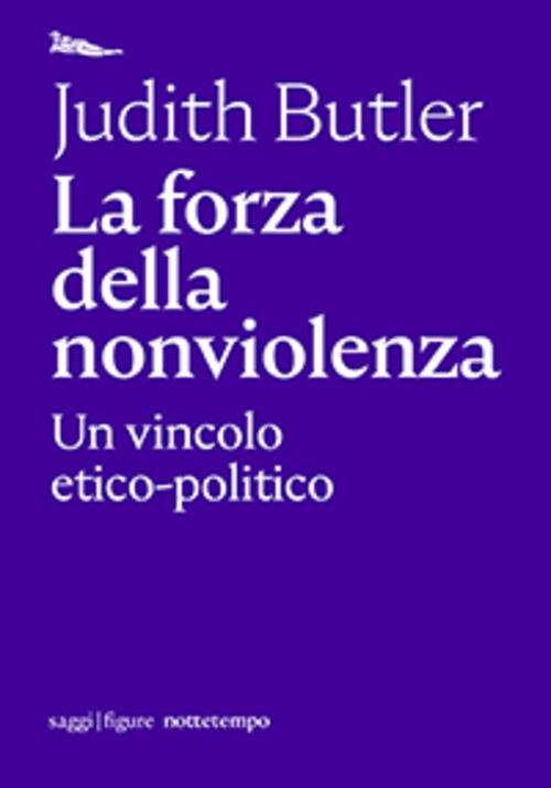 La Forza Della Nonviolenza Judith Butler Nottetempo 2020