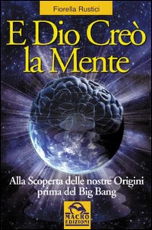 E Dio Creo La Mente. Alla Scoperta Delle Nostre Origini Prima Del Big Bang Fio