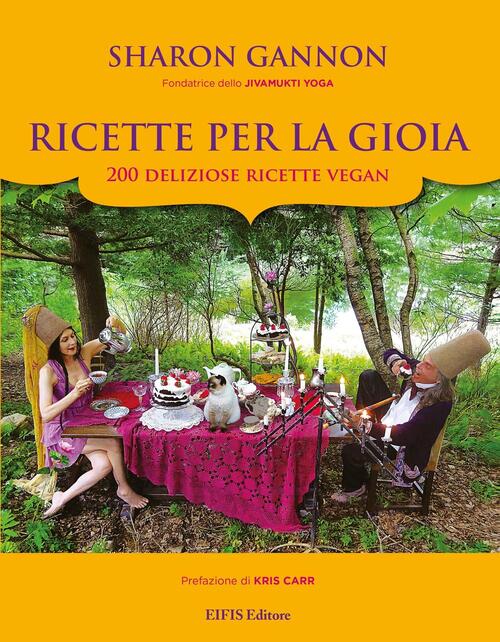 Ricette Per La Gioia. 200 Deliziose Ricette Vegan Sharon Gannon Eifis Editore