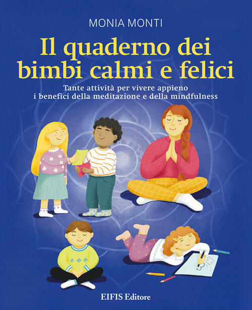 Il Quaderno Dei Bimbi Calmi E Felici. Tante Attivita Per Vivere Appieno I Bene
